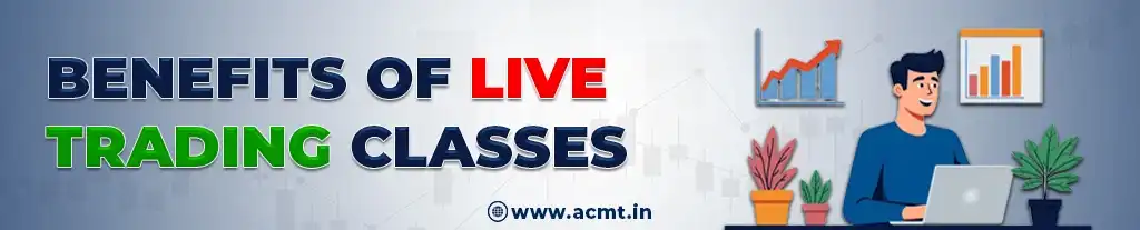 Benefits of Live Trading Classes at ACMT